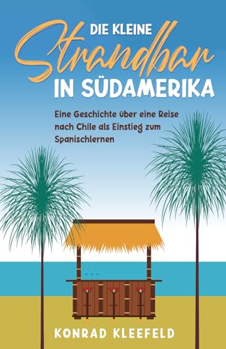 Die kleine Strandbar in Südamerika: eine Reise nach Chile als Einstieg zum Spanischlernen von Schinken Verlag