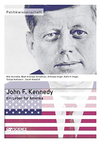 John F. Kennedy. Ein Leben für Amerika von Science Factory
