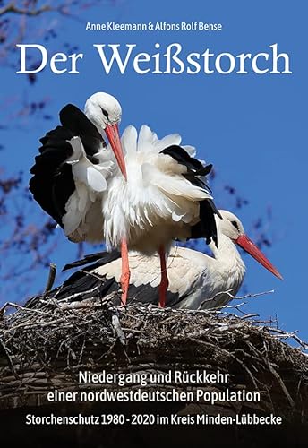 Der Weißstorch. Niedergang und Rückkehr einer nordwestdeutschen Population: Storchenschutz 1980–2020 im Kreis Minden-Lübbecke Der Weißstorch. Niedergang und Rückkehr einer nordwestdeutschen Population: Storchenschutz 1980–2020 im Kreis Minden-Lübbecke von Westarp Science Fachvlge