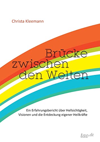 Brücke zwischen den Welten: Ein Erfahrungsbericht über Hellsichtigkeit, Visionen und die Entdeckung eigener Heilkräfte von tredition