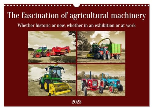 The fascination of agricultural machinery (Wall Calendar 2025 DIN A3 landscape), CALVENDO 12 Month Wall Calendar: Whether historic or new, whether in an exhibition or at work von Calvendo