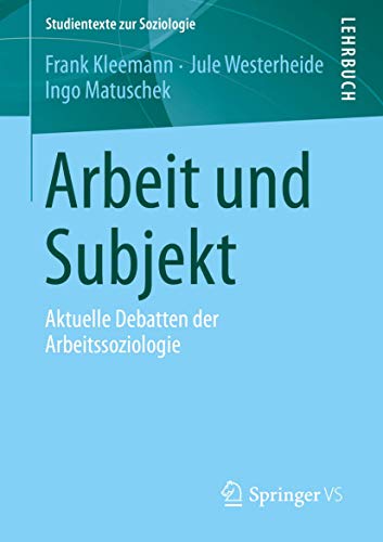 Arbeit und Subjekt: Aktuelle Debatten der Arbeitssoziologie (Studientexte zur Soziologie) von Springer VS
