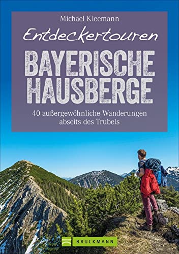 Bruckmann Wanderführer: Entdeckertouren Bayerische Hausberge. 40 außergewöhnliche Wanderungen abseits des Trubels. Ein Wanderführer zum Entdecken und ... GPS-Tracks zum Download (Erlebnis Wandern) von Bruckmann