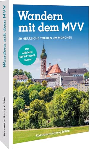Der offizielle MVV-Freizeitführer Wandern mit dem MVV: 50 herrliche Touren um München von Sueddeutsche Zeitung Edition