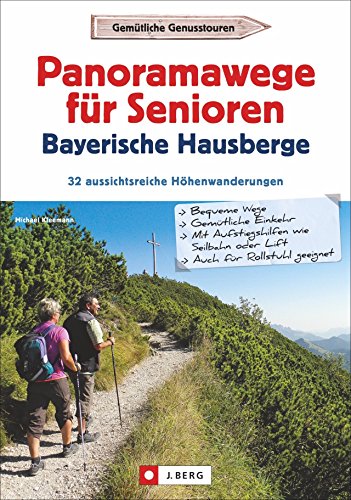 Wanderführer Senioren: Panoramawanderungen für Senioren. 32 aussichtsreiche Höhenwege in den Bayerischen Hausbergen. Höhenwanderwege mit ... Download: 32 aussichtsreiche Höhenwanderungen