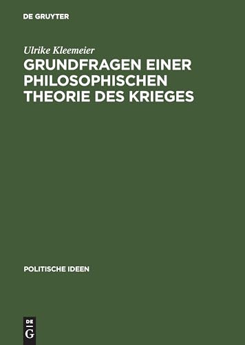 Grundfragen einer philosophischen Theorie des Krieges: Platon – Hobbes – Clausewitz (Politische Ideen, 16, Band 16) von de Gruyter