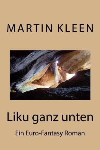 Liku ganz unten: Ein Euro-Fantasy Roman von Martin Kleen