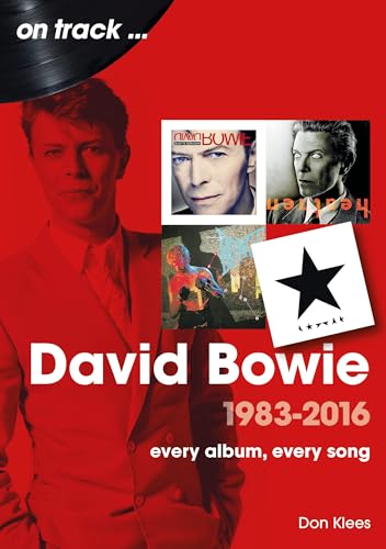 David Bowie 1983 - 2016: Every Album, Every Song (On Track) von Sonicbond Publishing