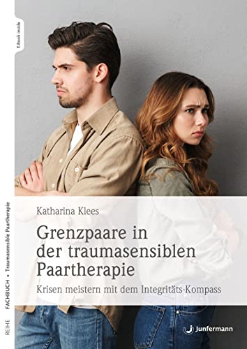 Grenzpaare in der traumasensiblen Paartherapie: Krisen meistern mit dem Integritätskompass Mit Online-Materialien von Junfermann Verlag