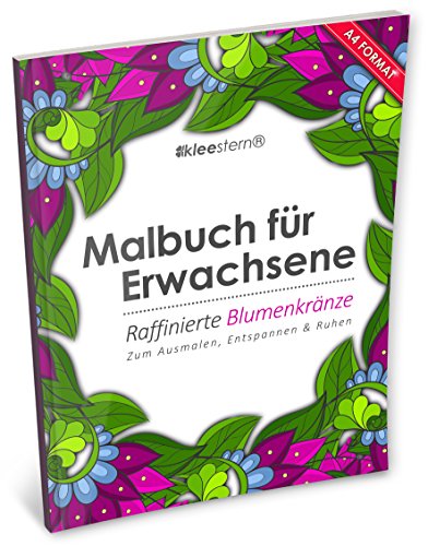 Malbuch für Erwachsene: Raffinierte Blumenkränze zum Ausmalen, Entspannen & Ruhen (Kleestern®, A4 Format, 40+ Motive) von Kleestern