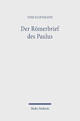Der Römerbrief des Paulus: Eine Interpretation in systematisch-theologischer Absicht von Mohr Siebeck GmbH & Co. K