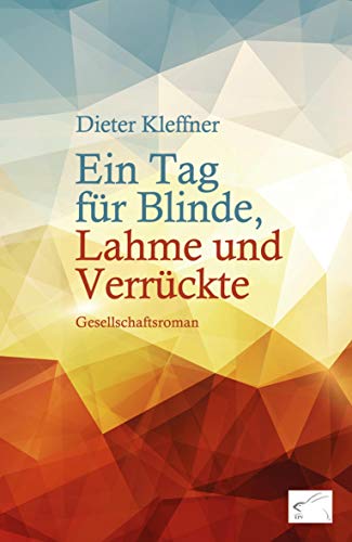 Ein Tag für Blinde, Lahme und Verrückte: Gesellschaftsroman