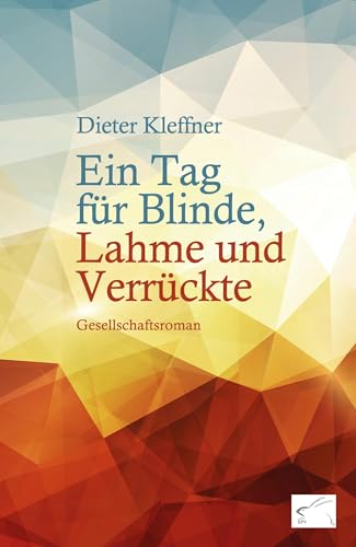 Ein Tag für Blinde, Lahme und Verrückte: Gesellschaftsroman von Edition Paashaas Verlag EPV