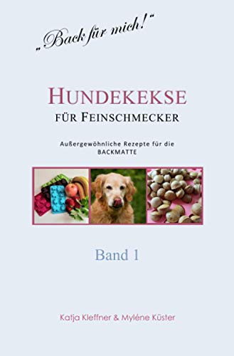 Hundekekse für Feinschmecker - Außergewöhnliche Rezepte für die BACKMATTE / BAND 1: gesund - ausgefallen - glutenfrei - gelingsicher von epubli