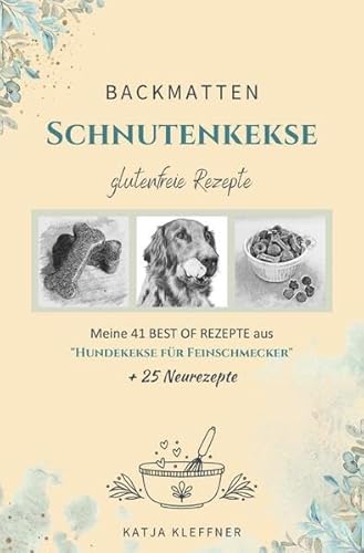 Schnutenkekse / SCHNUTENKEKSE – 66 glutenfreie BACKMATTEN REZEPTE für Hunde: Hundekekse | gesund • einfach • lecker • gelingsicher