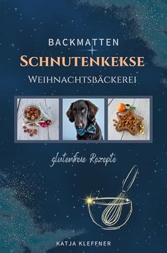 Schnutenkekse / SCHNUTENKEKSE Weihnachtsbäckerei – glutenfreie BACKMATTEN REZEPTE für Hunde: Hundekekse | gesund • einfach • lecker • gelingsicher