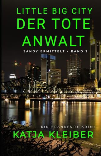 Little Big City: Der tote Anwalt: Ein Frankfurt Krimi - Sandy ermittelt Band 2 (Little Big City - Sandy ermittelt in Frankfurt, Band 2) von Independently published