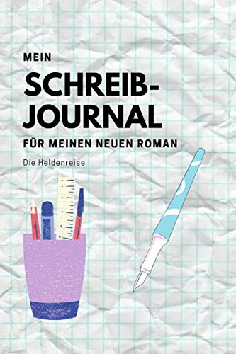 Mein Schreibjournal: Für meinen neuen Roman - Die Heldenreise (Schreibjournale)