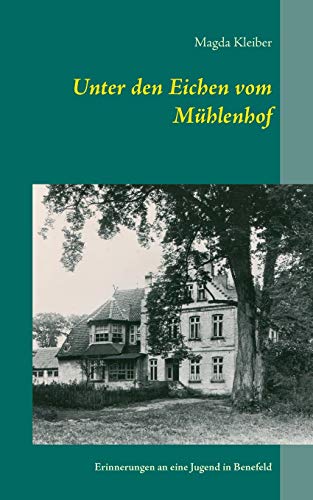 Unter den Eichen vom Mühlenhof: Erinnerungen an eine Jugend in Benefeld