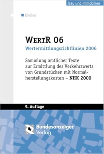 WertR 06 - Wertermittlungsrichtlinien 2006: Sammlung amtlicher Texte zur Ermittlung des Verkehrswerts von Grundstücken mit Normalherstellungskosten - NHK 2000