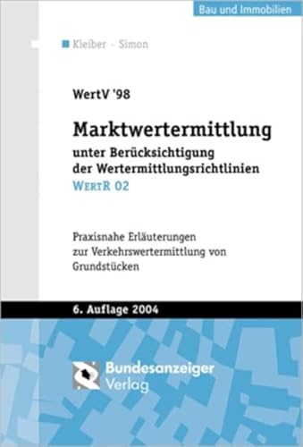 WertV 98 Marktwertermittlung unter Berücksichtigung der Wertermittlungsrichtlinien WertR 02: Praxisnahe Erläuterungen zur Verkehrswertermittlung von Grundstücken