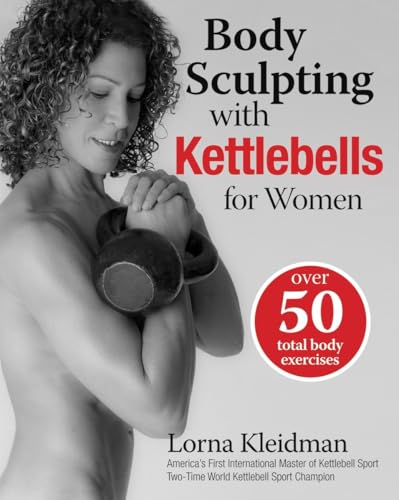 Body Sculpting with Kettlebells for Women: Over 50 Total Body Exercises (Body Sculpting Bible) von Hatherleigh Press