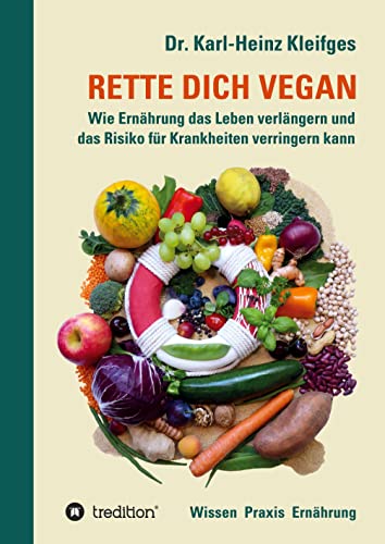 RETTE DICH VEGAN: Wie Ernährung das Leben verlängern und das Risiko für Krankheiten verringern kann von tredition