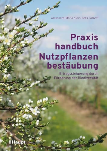 Praxishandbuch Nutzpflanzenbestäubung: Ertragssteigerung durch Förderung der Biodiversität von Haupt Verlag AG