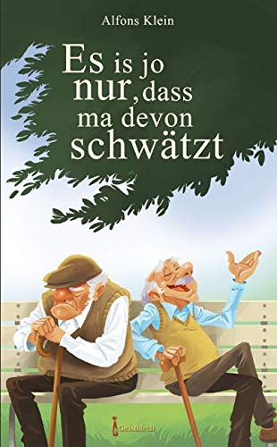 Es is jo nur, dass ma devon schwätzt: Menschliche Befindlichkeiten und der Umgang mit ihnen in Prosa, Vers und Geduld von Geistkirch-Verlag