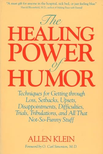 The Healing Power of Humor: Techniques for Getting Through Loss, Setbacks, Upsets, Disappointments, Difficulties, Trials, Tribulations, and All That Not-So-Funny Stuff The Healing Power of Humor: Techniques for Getting Through Loss, Setbacks, Upsets, Disappointments, Difficulties, Trials, Tribulations, and All That Not-So-Funny Stuff