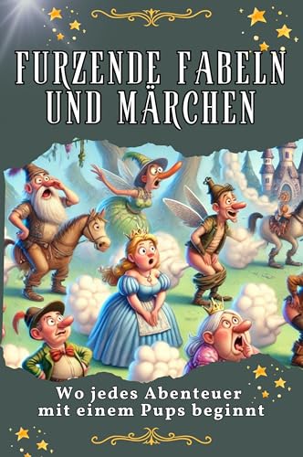 Furzende Fabeln und Märchen - Genial lustiges Humorbuch - das perfekte Geschenk für Weihnachten und Geburtstag: Wo jedes Abenteuer mit einem Pups beginnt von FlipFlop