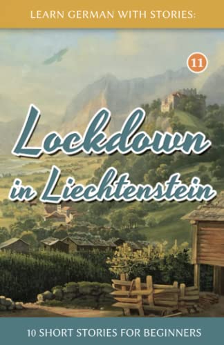 Lockdown in Liechtenstein – 10 Short Stories For Beginners (Dino lernt Deutsch - Simple German Short Stories For Beginners, Band 11)