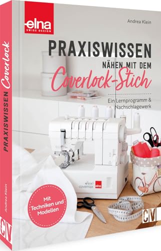 Praxiswissen - Nähen mit dem Coverlock-Stich: Ein Lernprogramm & Nachschlagewerk. Mit Techniken und Modellen von Christophorus Verlag