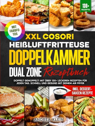 XXL Cosori Heißluftfritteuse Doppelkammer Dual Zone Rezeptbuch | Mit FARBFOTOS: Doppelt gemoppelt! Mit über 130+ leckeren Rezepten für jeden Tag. Schnell und gesund mit deinem Air Fryer von Independently published