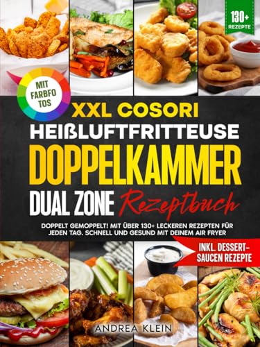 XXL Cosori Heißluftfritteuse Doppelkammer Dual Zone Rezeptbuch | Mit FARBFOTOS: Doppelt gemoppelt! Mit über 130+ leckeren Rezepten für jeden Tag. Schnell und gesund mit deinem Air Fryer von Independently published