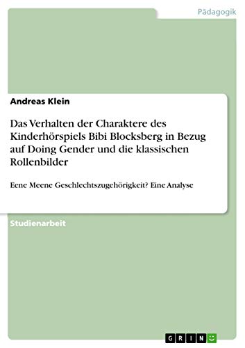 Das Verhalten der Charaktere des Kinderhörspiels Bibi Blocksberg in Bezug auf Doing Gender und die klassischen Rollenbilder: Eene Meene Geschlechtszugehörigkeit? Eine Analyse