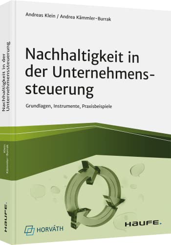 Nachhaltigkeit in der Unternehmenssteuerung: Grundlagen, Instrumente, Praxisbeispiele (Haufe Fachbuch) von Haufe Lexware GmbH