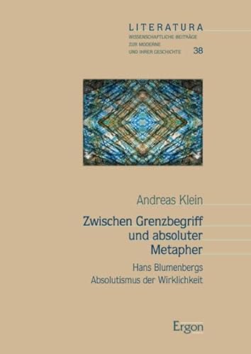 Zwischen Grenzbegriff und absoluter Metapher: Hans Blumenbergs Absolutismus der Wirklichkeit (Literatura)