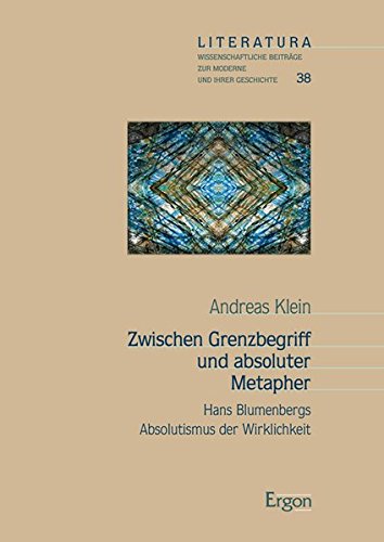 Zwischen Grenzbegriff und absoluter Metapher: Hans Blumenbergs Absolutismus der Wirklichkeit (Literatura) von Ergon