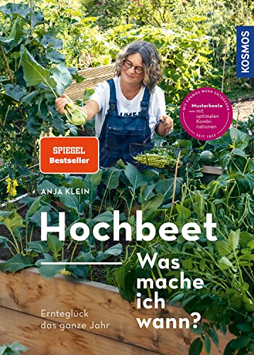 Hochbeet - Was mache ich wann?: Ernteglück das ganze Jahr. Musterbeete mit optimalen Kombinationen von Kosmos