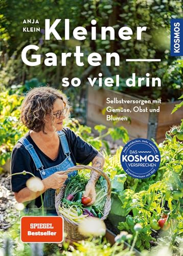 Kleiner Garten - so viel drin: Selbstversorgen mit Gemüse, Obst und Blumen. So schön kann Nutzgarten sein.