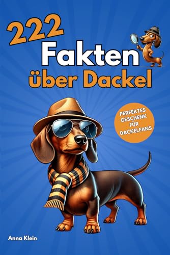 222 Fakten über Dackel: Unnützes Wissen über die Welt der Dackel inklusive Ausmalbildern und Anekdoten | Perfektes Geschenk für Dackelliebhaber