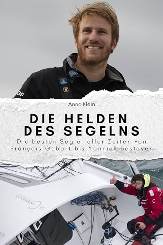 Die Helden des Segelns - Das perfekte Geschenk für Männer und Frauen zu Weihnachten und Geburtstag: Die besten Segler aller Zeiten von François Gabart ... und Frauen zu Weihnachten und Geburtstag von FlipFlop