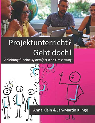 Projektunterricht? Geht doch!: Anleitung für eine system(at)ische Umsetzung von Independently published