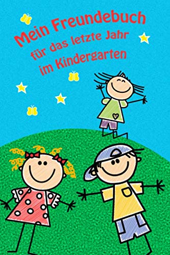 Mein Freundebuch für das letzte Jahr im Kindergarten: Freundebuch für Schulanfänger zum Abschluss der Kindergartenzeit. Eine ewige Erinnerung an eine der schönsten Zeiten. von Independently published