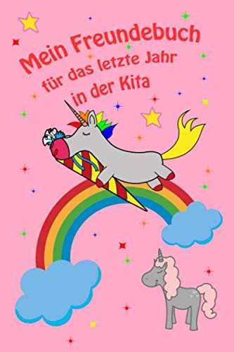 Mein Freundebuch für das letzte Jahr in der Kita: Freundebuch für Schulanfänger zum Abschluss der Kindergartenzeit. Eine ewige Erinnerung an eine der schönsten Zeiten. von Independently published