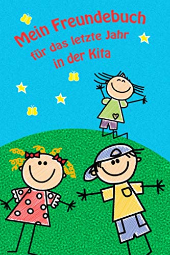 Mein Freundebuch für das letzte Jahr in der Kita: Freundebuch für Schulanfänger zum Abschluss der Kindergartenzeit. Eine ewige Erinnerung an eine der schönsten Zeiten.