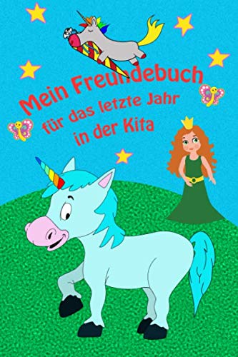Mein Freundebuch für das letzte Jahr in der Kita: Freundebuch für Schulanfänger zum Abschluss der Kindergartenzeit. Eine ewige Erinnerung an eine der schönsten Zeiten.