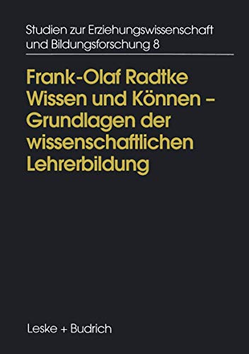 Wissen und Können - Grundlagen der wissenschaftlichen Lehrerbildung: Die Rolle der Erziehungswissenschaft in der Erziehung (Studien zur Erziehungswissenschaft und Bildungsforschung, 8, Band 8)