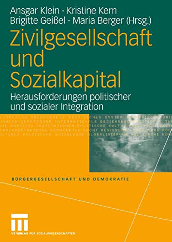 Zivilgesellschaft und Sozialkapital: Herausforderungen politischer und sozialer Integration (Bürgergesellschaft und Demokratie, 14, Band 14) von VS Verlag für Sozialwissenschaften